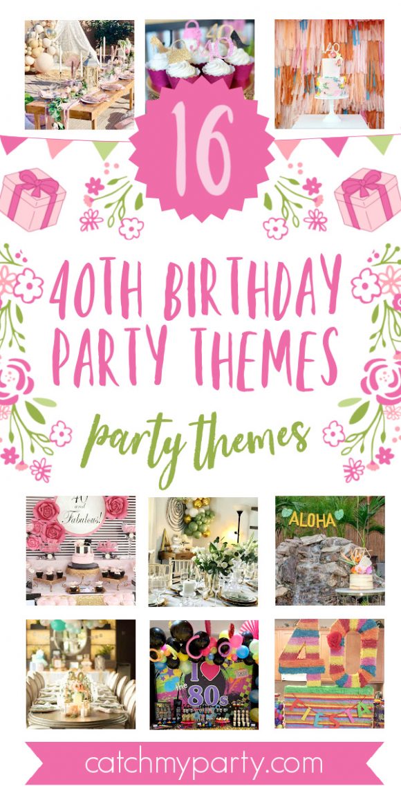 Take A Look At The 16 BEST 40th Birthday Themes For Women Catch My Party