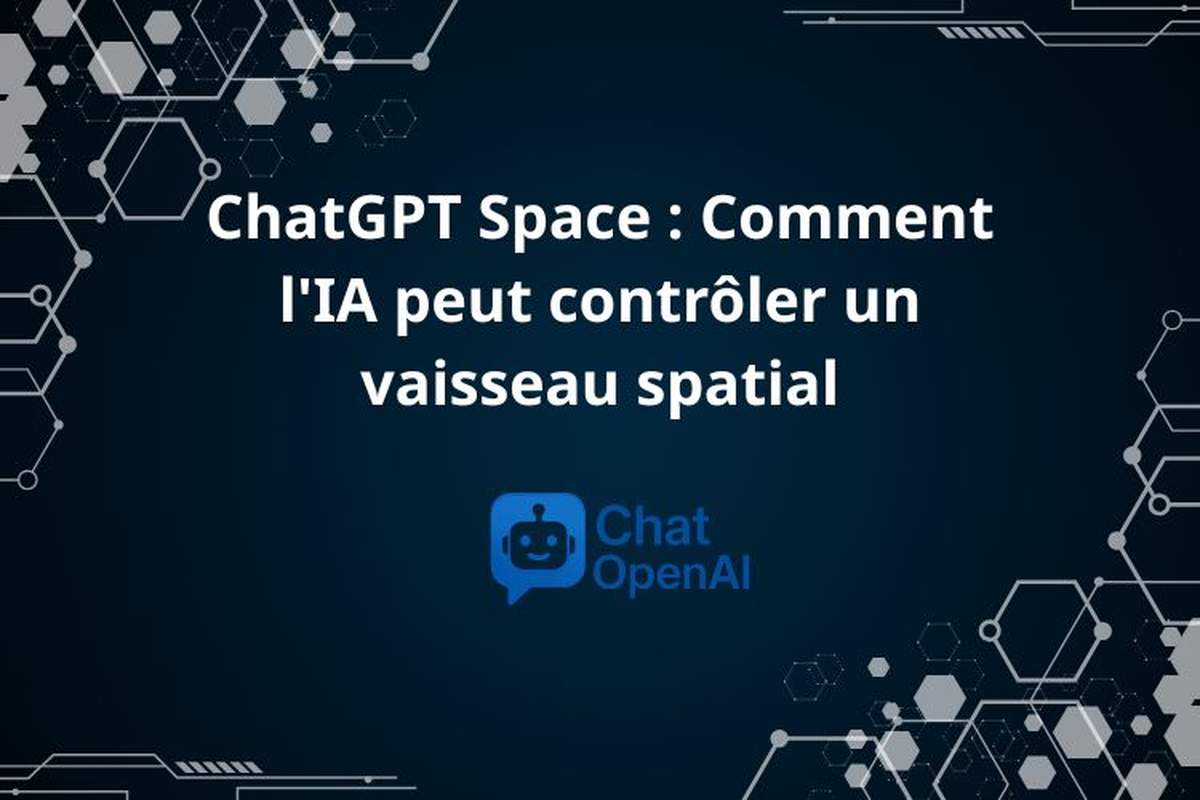 Chat GPT Gratuit – ChatGPT Space : Comment l’IA Peut Contrôler un Vaisseau Spatial - ChatOpenAI.Net