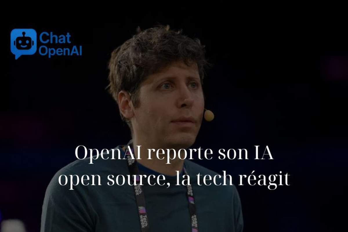 ChatGPT Français – OpenAI reporte son IA open source, la tech réagit - ChatGPT Français - ChatOpenAI.net