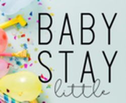 Baby Stay Little